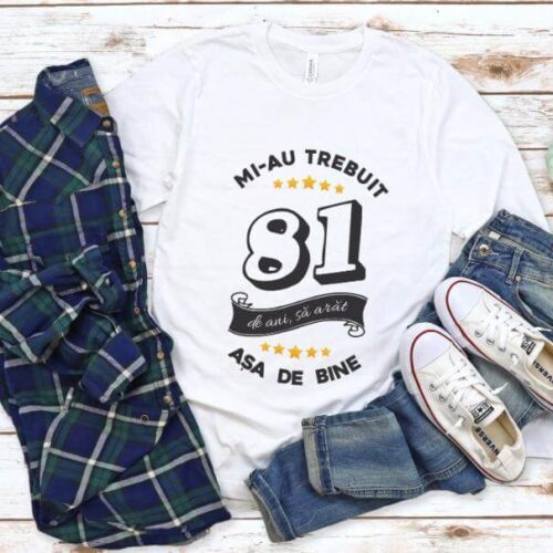 Tricou Mi-au trebuit 81 de ani sa arat asa de bine Model6