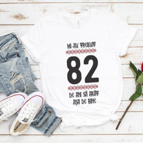 Tricou Mi-au trebuit 82 de ani sa arat asa de bine Model4