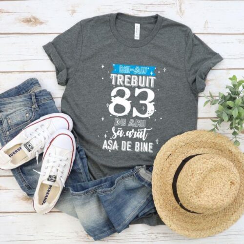 Tricou Mi-au trebuit 83 de ani sa arat asa de bine Model2