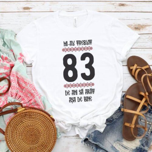 Tricou Mi-au trebuit 83 de ani sa arat asa de bine Model4