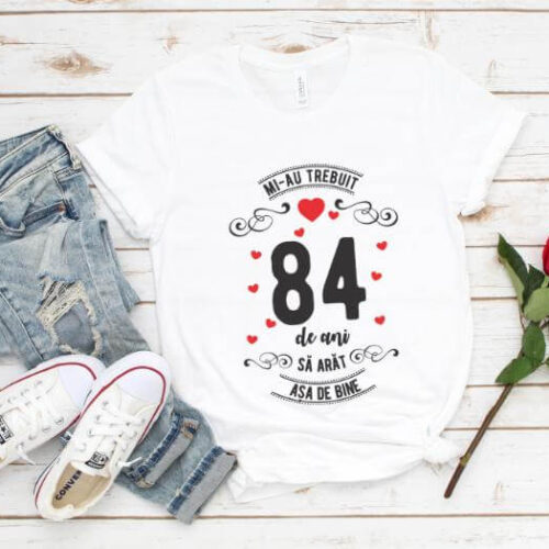 Tricou Mi-au trebuit 84 de ani sa arat asa de bine Model3