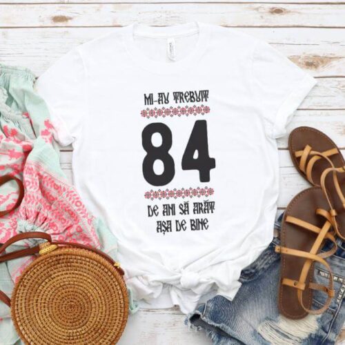 Tricou Mi-au trebuit 84 de ani sa arat asa de bine Model4