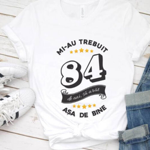 Tricou Mi-au trebuit 84 de ani sa arat asa de bine Model6