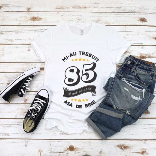 Tricou Mi-au trebuit 85 de ani sa arat atat de bine MODEL6
