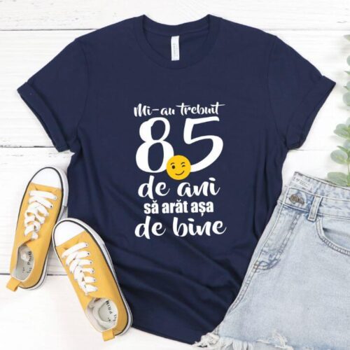 Tricou Mi-au trebuit 85 de ani să arăt așa de bine