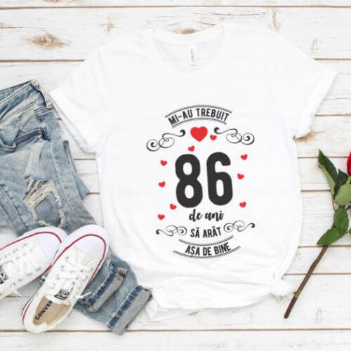 Tricou Mi-au trebuit 86 de ani sa arat asa de bine Model3