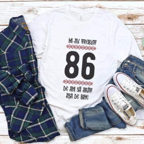Tricou Mi-au trebuit 86 de ani sa arat asa de bine Model4