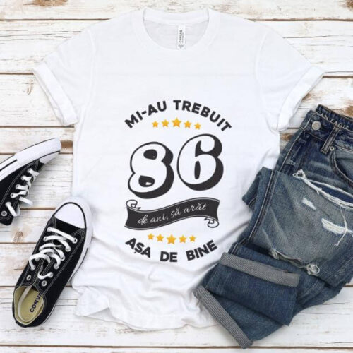 Tricou Mi-au trebuit 86 de ani sa arat asa de bine Model6