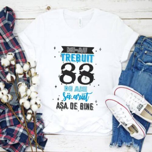 Tricou Mi-au trebuit 88 de ani sa arat asa de bine Model2