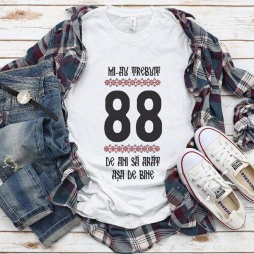 Tricou Mi-au trebuit 88 de ani sa arat asa de bine Model4