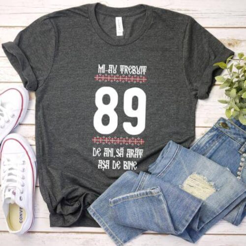 Tricou Mi-au trebuit 89 de ani sa arat asa de bine Model4