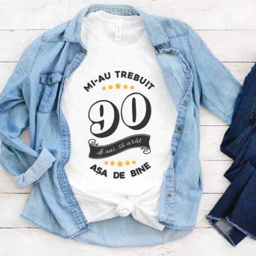 Tricou Mi-au trebuit 90 de ani sa arat atat de bine MODEL6