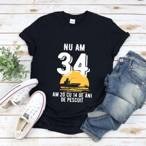 Tricou Nu am 34 am 20 cu 14 de ani de pescuit