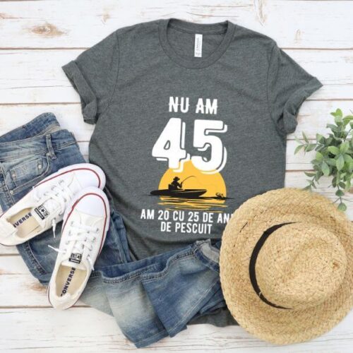 Tricou Nu am 45 am 20 cu 25 de ani de pescuit