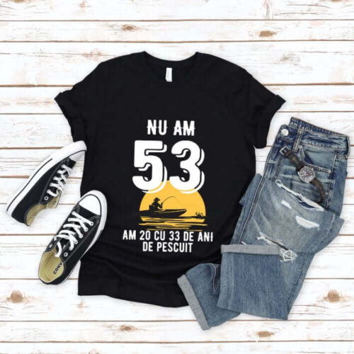 Tricou Nu am 53 am 20 cu 33 de ani de pescuit