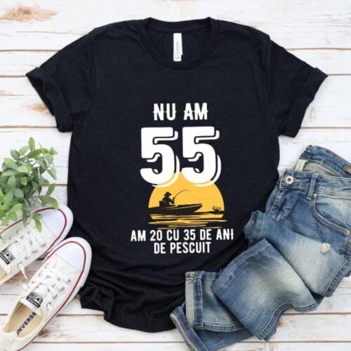 Tricou Nu am 55 am 20 cu 35 de ani de pescuit