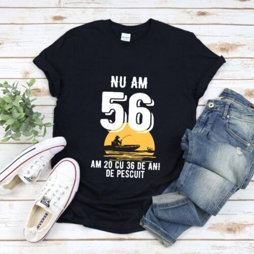 Tricou Nu am 56 am 20 cu 36 de ani de pescuit