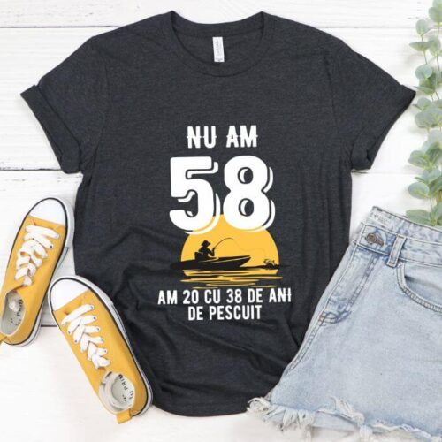 Tricou Nu am 58 am 20 cu 38 de ani de pescuit