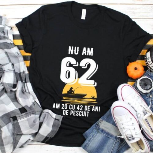 Tricou Nu am 62 am 20 cu 42 de ani de pescuit