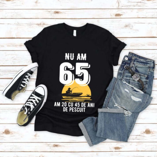 Tricou Nu am 65 am 20 cu 45 de ani de pescuit