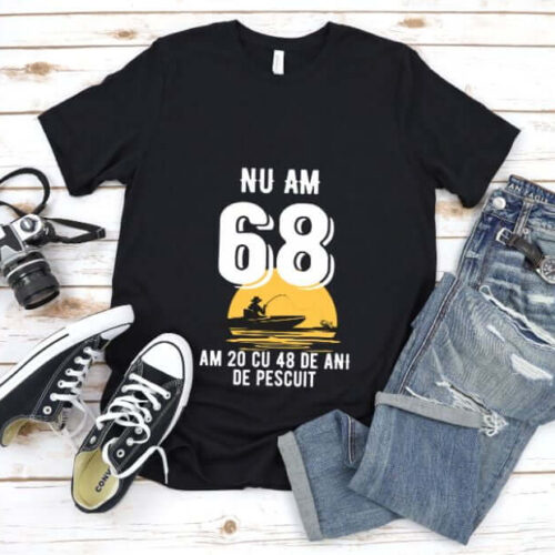 Tricou Nu am 68 am 20 cu 48 de ani de pescuit