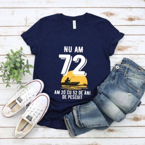 Tricou Nu am 72 am 20 cu 52 de ani de pescuit