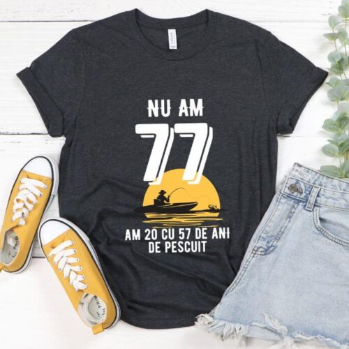 Tricou Nu am 77 am 20 cu 57 de ani de pescuit