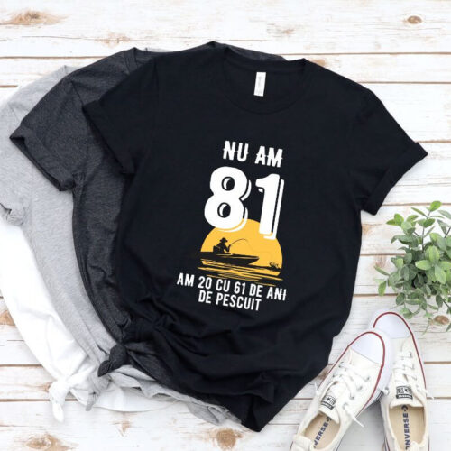 Tricou Nu am 81 am 20 cu 61 de ani de pescuit