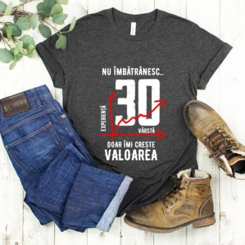 Tricou Nu îmbătrânesc doar îmi crește valoarea – 30 ani