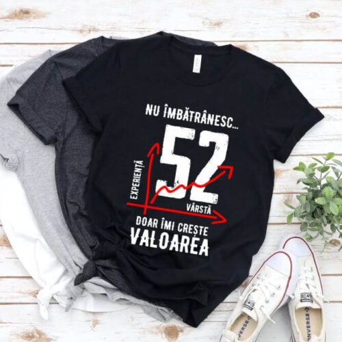 Tricou Nu îmbătrânesc doar îmi crește valoarea – 52 ani