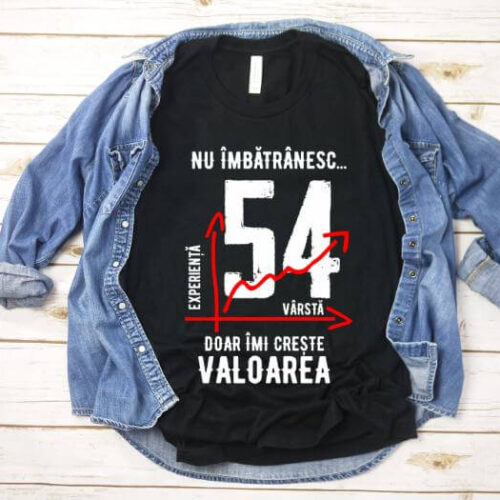 Tricou Nu îmbătrânesc doar îmi crește valoarea – 54 ani