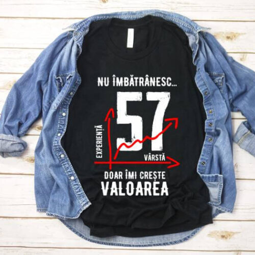 Tricou Nu îmbătrânesc doar îmi crește valoarea – 57 ani