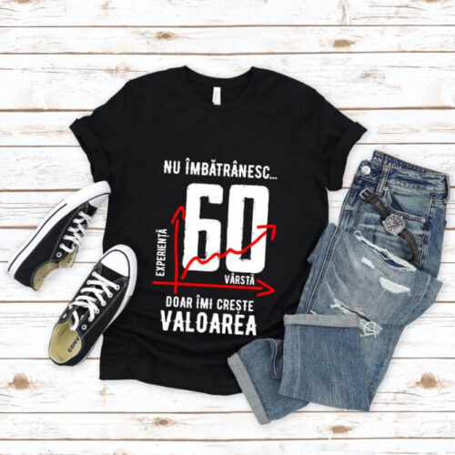 Tricou Nu îmbătrânesc doar îmi crește valoarea 60 ani