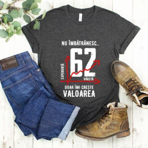 Tricou Nu îmbătrânesc doar îmi crește valoarea – 62 ani