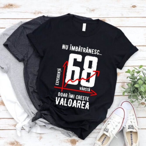 Tricou Nu îmbătrânesc doar îmi crește valoarea – 68 ani