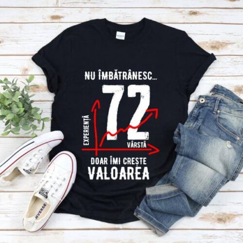 Tricou Nu îmbătrânesc doar îmi crește valoarea – 72 ani