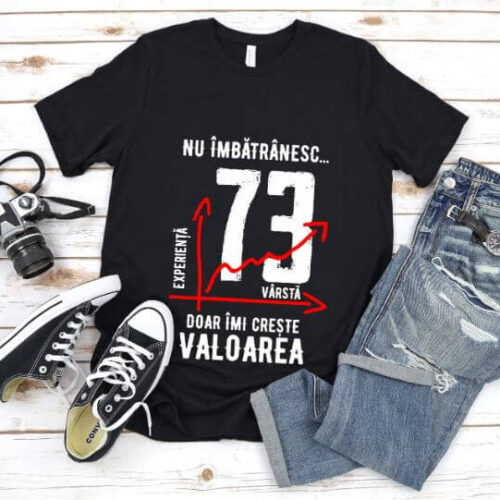 Tricou Nu îmbătrânesc doar îmi crește valoarea – 73 ani