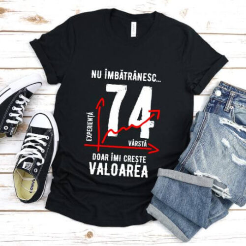 Tricou Nu îmbătrânesc doar îmi crește valoarea – 74 ani
