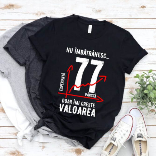 Tricou Nu îmbătrânesc doar îmi crește valoarea – 77 ani