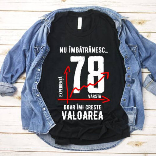 Tricou Nu îmbătrânesc doar îmi crește valoarea – 78 ani