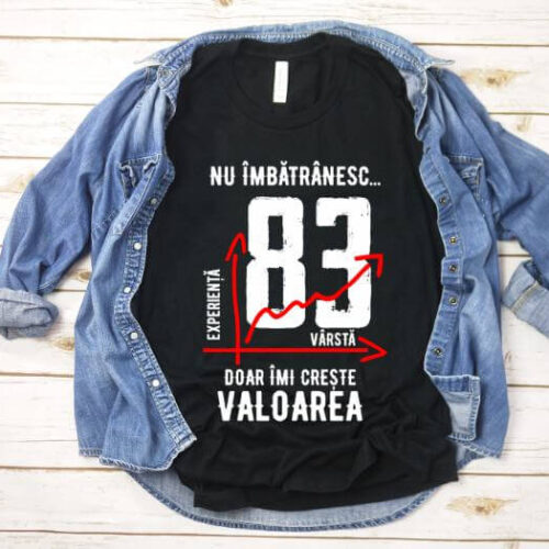 Tricou Nu îmbătrânesc doar îmi crește valoarea – 83 ani