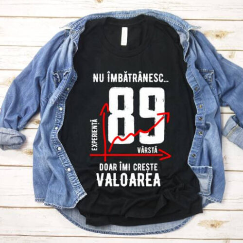 Tricou Nu îmbătrânesc doar îmi crește valoarea – 89 ani