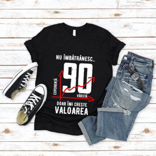 Tricou Nu îmbătrânesc doar îmi crește valoarea 90 ani