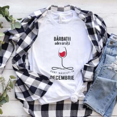 Tricou Personalizat Barbatii adevarati sunt nascuti in Decembrie