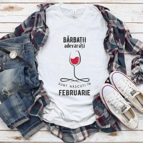 Tricou Personalizat Barbatii adevarati sunt nascuti in Februarie