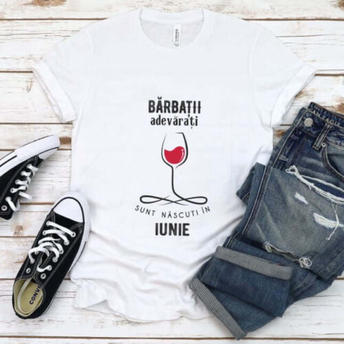 Tricou Personalizat Barbatii adevarati sunt nascuti in Iunie