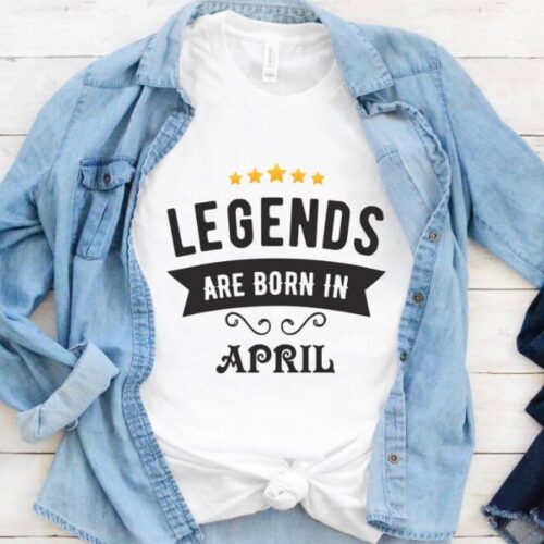 Tricou Legends are Born in April