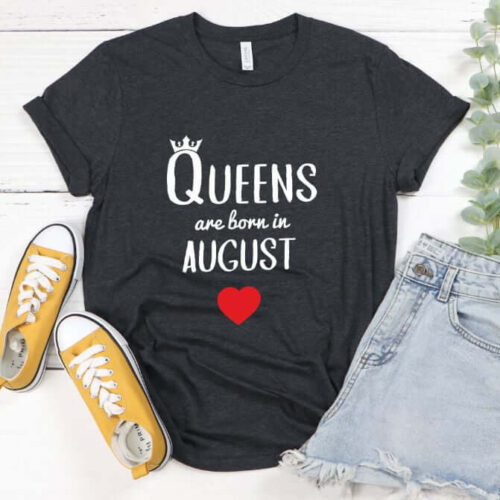 Tricou Queens are born in August