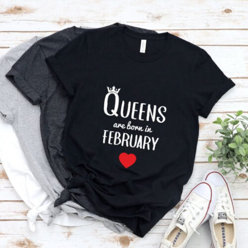 Tricou Queens are born in February