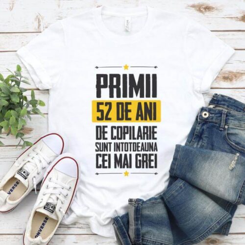 Tricou Primii 52 de ani de copilarie sunt intotdeauna cei mai grei